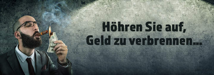 Hören Sie auf, Geld zu verbrennen! Hören Sie auf, Geld zu verbrennen!
