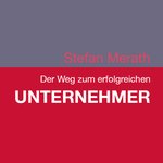 cover-der-weg-zum-erfolgreichen-unternehmer-stefan-merath.png cover-der-weg-zum-erfolgreichen-unternehmer-stefan-merath.png